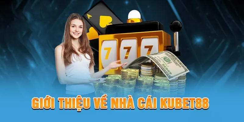 Kubet - Tổng quan về sảnh cược uy tín hàng đầu