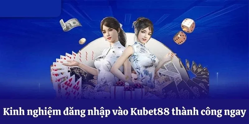 Đăng nhập Kubet88 thành công ngay lần đầu