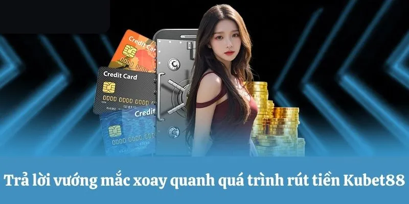 Vấn đề hay gặp xoay quanh quá trình rút tiền