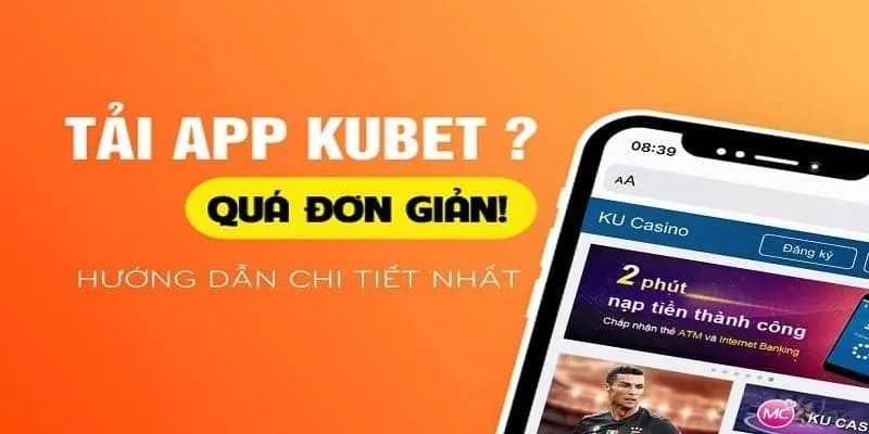 Tải app kubet giúp người chơi trải nghiệm game nhanh hơn