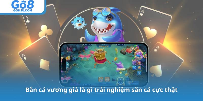 Bắn cá vương giả là gì trải nghiệm săn cá cực thật