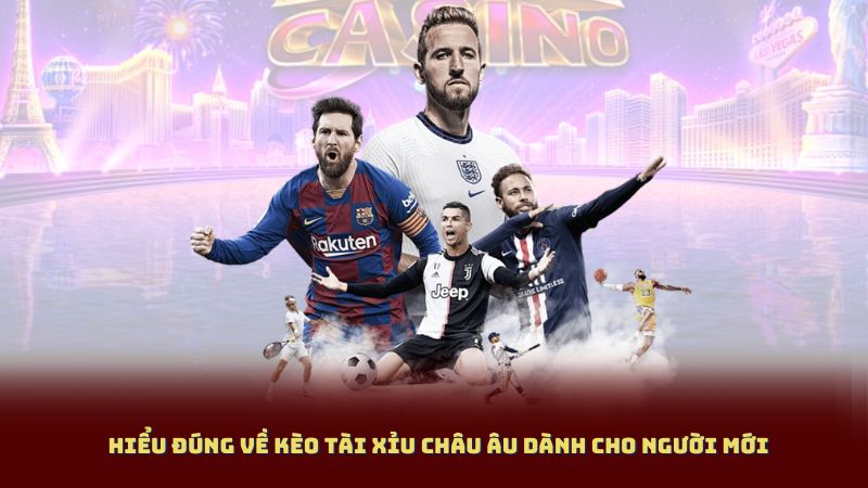 Hiểu Đúng Về Kèo Tài Xỉu Châu Âu Dành Cho Người Mới