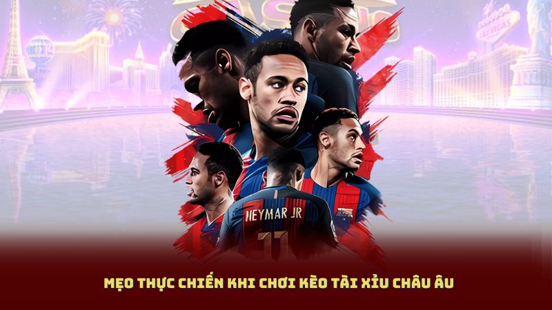 Mẹo Thực Chiến Khi Chơi Kèo Tài Xỉu Châu Âu